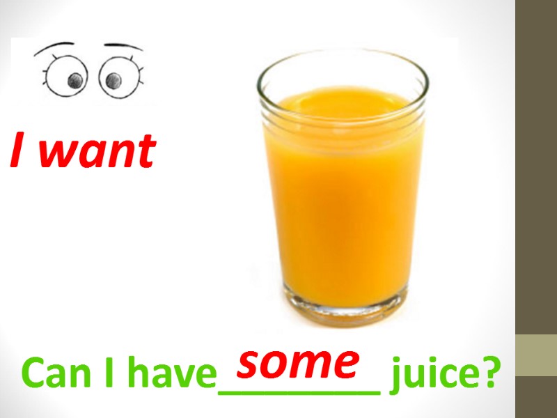Can I have_______ juice? I want some